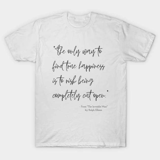 A Quote about Happiness from "The Invisible Man" by Ralph Ellison T-Shirt by Poemit